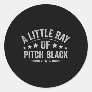 Een beetje Ray of Pitch Black Dark Humor Sarcastic Ronde Sticker