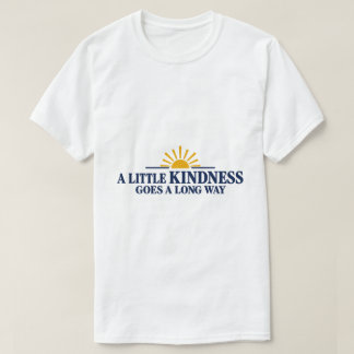 Een beetje vriendelijkheid gaat een lange weg t-shirt