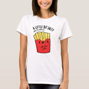 Een beetje zoute grappige friet pun t-shirt