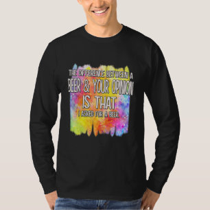 Een biertje en je mening grappige Humor Gezegde T-shirt