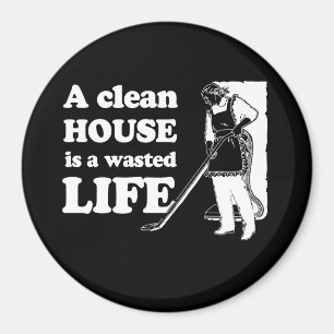 EEN CLEAN HOUSE IS EEN WASTED LIFE T-shirt Magneet