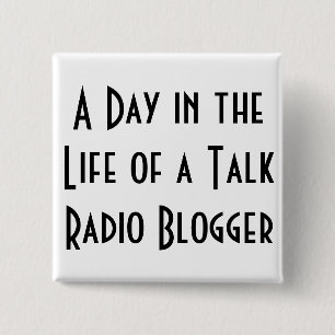 Een dag in het leven van een Talk Radio Blogger-kn Vierkante Button 5,1 Cm