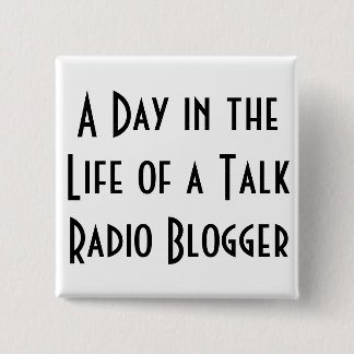 Een dag in het leven van een Talk Radio Blogger-kn Vierkante Button 5,1 Cm