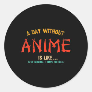Een dag zonder animme verveelt Japanse cadeaus voo Ronde Sticker