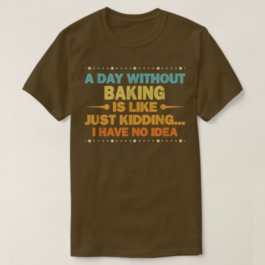 Een dag zonder bakken is als grappig baken t-shirt (Design voorkant)
