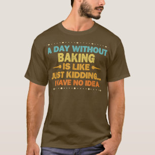 Een dag zonder bakken is als grappig baken t-shirt