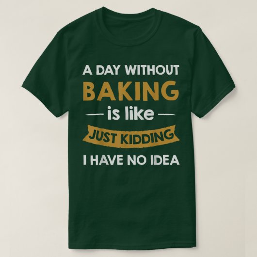Een dag zonder bakken is net als een gewone banket t-shirt (Design voorkant)