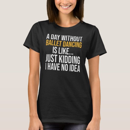 Een dag zonder balletdansen is als t-shirt (Voorkant)
