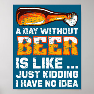 Een Dag Zonder Bier - Grappige Bier Spreuk  Poster