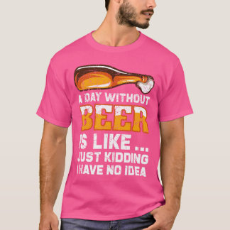 Een dag zonder bier, leuke bieruitspraak t-shirt