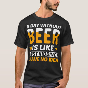 Een dag zonder bier... t-shirt
