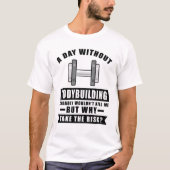 Een dag zonder bodybuilding zou waarschijnlijk nie t-shirt (Voorkant)