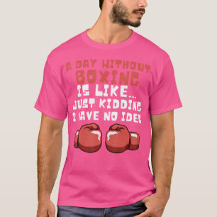 Een dag zonder boksen Funny Boxer Gift Funny Gift T-shirt