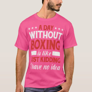 Een dag zonder boxer Boxer Boxer Boxing T-shirt
