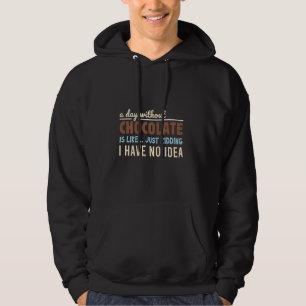 Een dag zonder chocolade is net als een moord op m hoodie