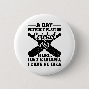 Een dag zonder cricket spelen is zoals.... Gewoon Ronde Button 5,7 Cm
