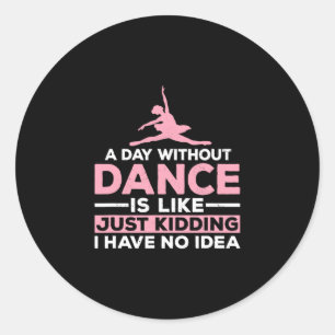 Een dag zonder dans is net alsof ik geen ronde sticker