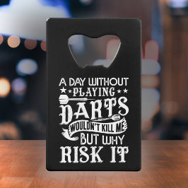 Een dag zonder darts - Grappige darter Kredietkaart Flessenopener