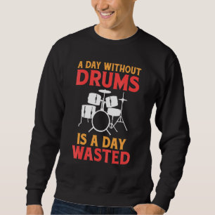Een dag zonder drums is een dag verspilde drummer trui