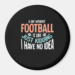 Een dag zonder Football Geen idee Magneet