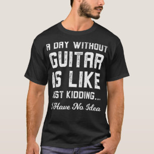 Een dag zonder gitaar is net als enkel moorden. t-shirt