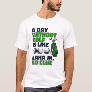 Een dag zonder golf is zoals golflegende speler P T-shirt