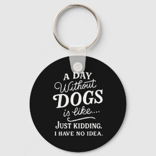 Een dag zonder honden is als grapje hebben idee gr sleutelhanger