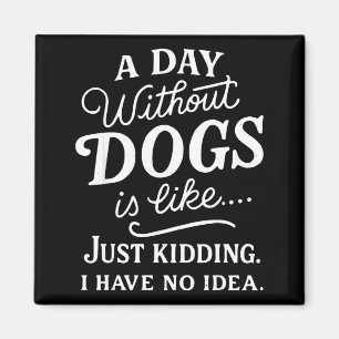 Een dag zonder honden is alsof grapje hebben idee  magneet