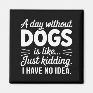 Een dag zonder honden is alsof grapje hebben idee  magneet