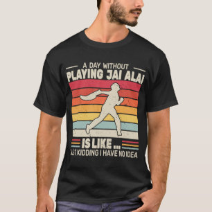 Een dag zonder Jai Alai cesta punta retro J te spe T-shirt
