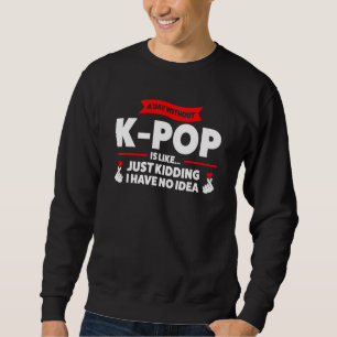 een dag zonder K-pop is als K-pop merch K-pop Trui