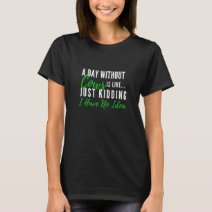Een dag zonder koeien is als grapje leuk boerderij t-shirt