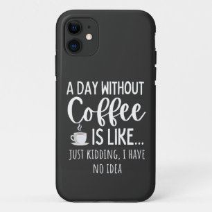 Een dag zonder koffie iPhone 11 hoesje