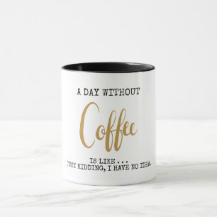 Een dag zonder koffie grappig Mok