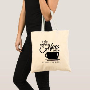Een dag zonder koffie humor koffie liefhebber tote bag