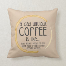 Een dag zonder koffie is als...