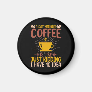 Een dag zonder koffie is gewoon een grap magneet