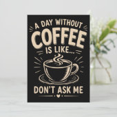 Een dag zonder koffie is zoals vraag me niet kaart (Staand voorkant)