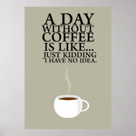 EEN DAG ZONDER KOFFIE.. (Poster) Poster