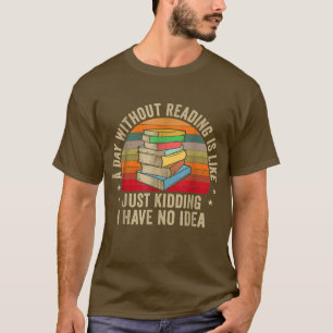 Een dag zonder lezen is net als een boek over Nerd T-shirt