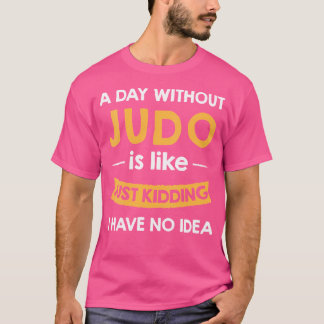 Een dag zonder mijn judo is als een grapje over ee t-shirt