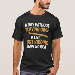 een dag zonder oboe is een oboe t-shirt