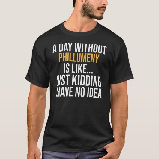 Een dag zonder Phillumeny is als T-shirt (Voorkant)