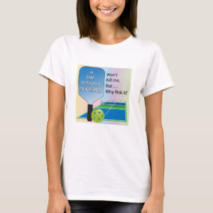 Een dag zonder Pickleball Apparel T-shirt
