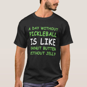 Een dag zonder pickleball en pindakaas II T-shirt