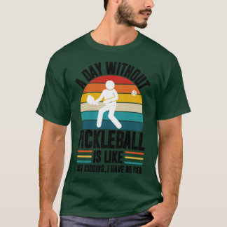Een dag zonder pickleball is zoals grapje ik ha t-shirt