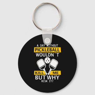 Een dag zonder Pickleball zou me niet doden Sleutelhanger