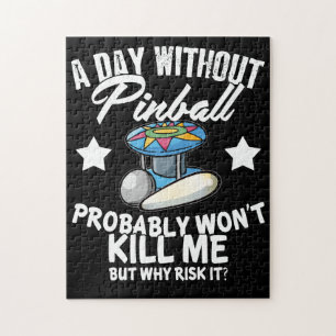 Een dag zonder pinball zal me waarschijnlijk doden legpuzzel