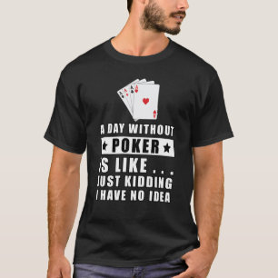 Een dag zonder Poker is als.. grapje, ik heb T-shirt