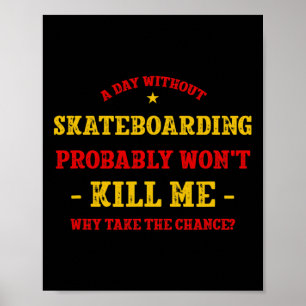 Een dag zonder skateboarden zal me niet doden Skat Poster